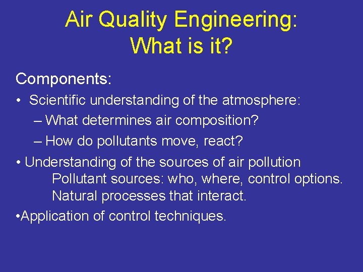 Air Quality Engineering: What is it? Components: • Scientific understanding of the atmosphere: –