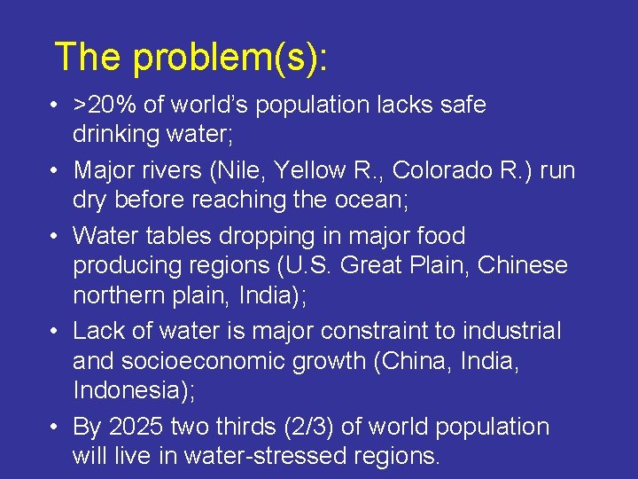 The problem(s): • >20% of world’s population lacks safe drinking water; • Major rivers