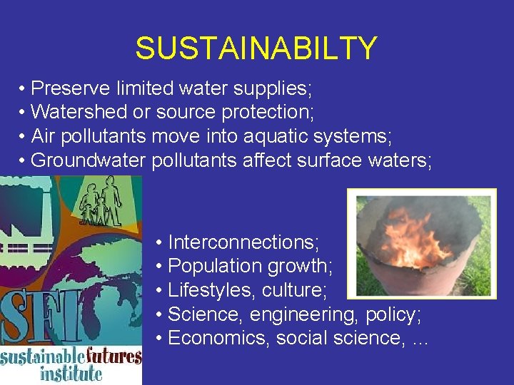 SUSTAINABILTY • Preserve limited water supplies; • Watershed or source protection; • Air pollutants