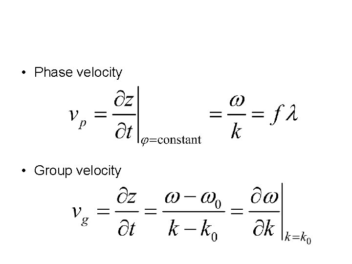  • Phase velocity • Group velocity 
