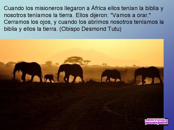 Cuando los misioneros llegaron a África ellos tenían la biblia y nosotros teníamos la