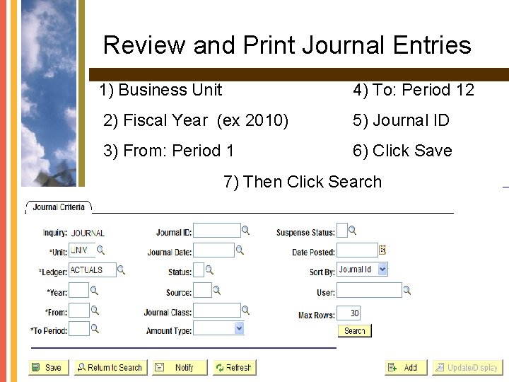 Review and Print Journal Entries 1) Business Unit 4) To: Period 12 2) Fiscal