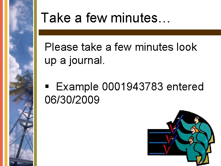 Take a few minutes… Please take a few minutes look up a journal. §