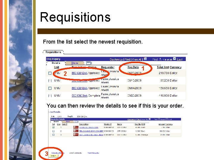 Requisitions From the list select the newest requisition. 2 1 You can then review