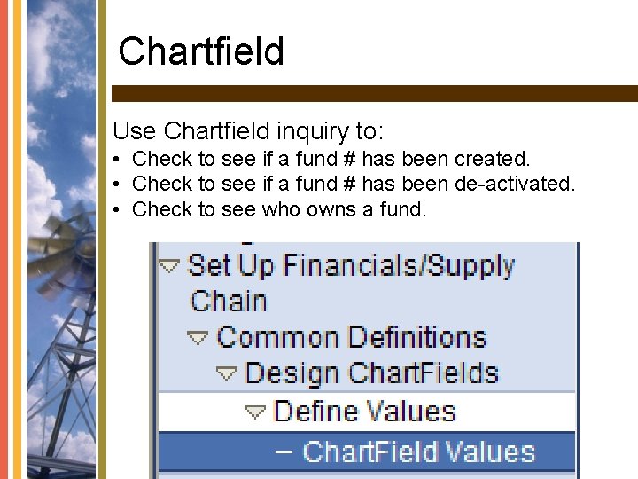 Chartfield Use Chartfield inquiry to: • Check to see if a fund # has
