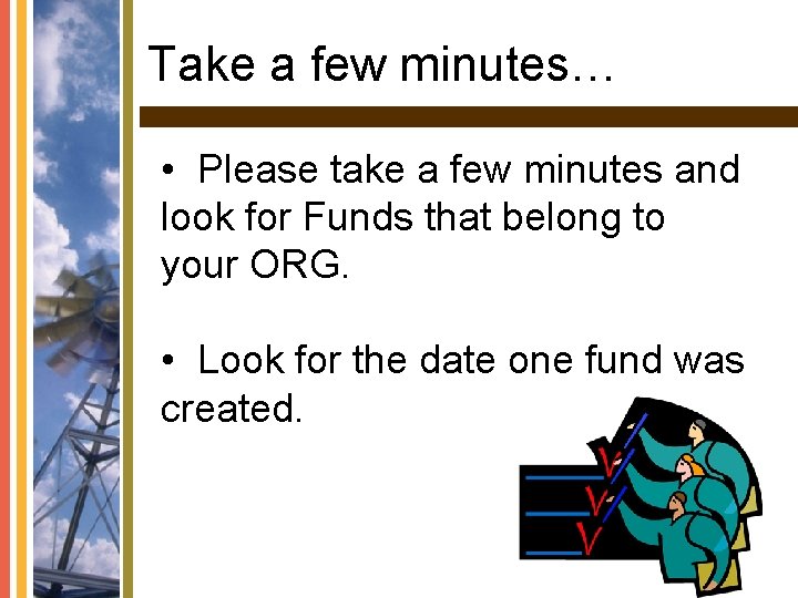Take a few minutes… • Please take a few minutes and look for Funds