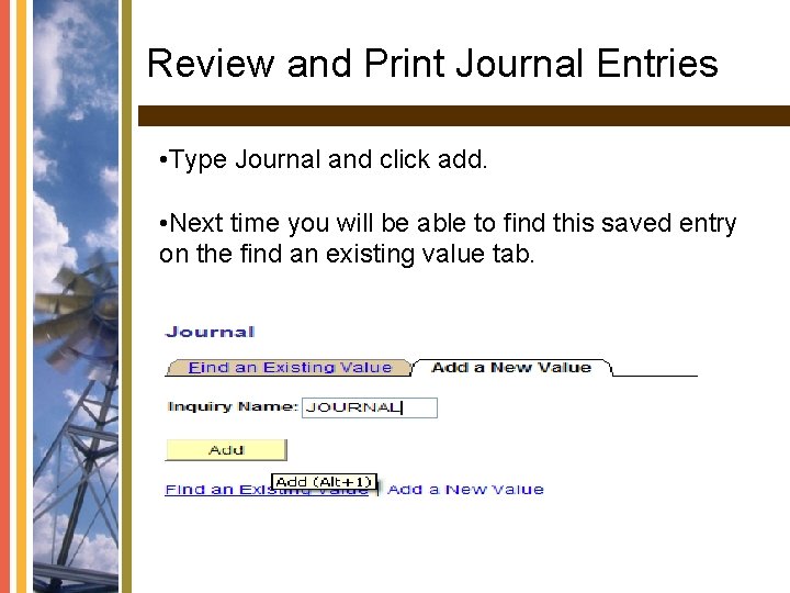 Review and Print Journal Entries • Type Journal and click add. • Next time