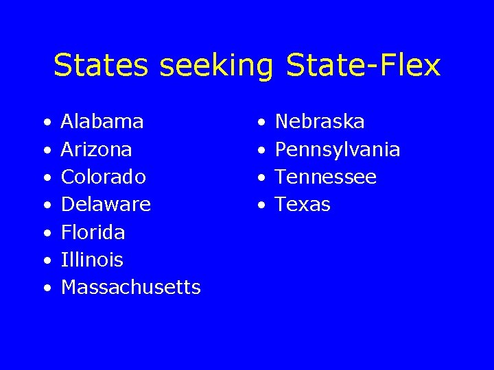 States seeking State-Flex • • Alabama Arizona Colorado Delaware Florida Illinois Massachusetts • •