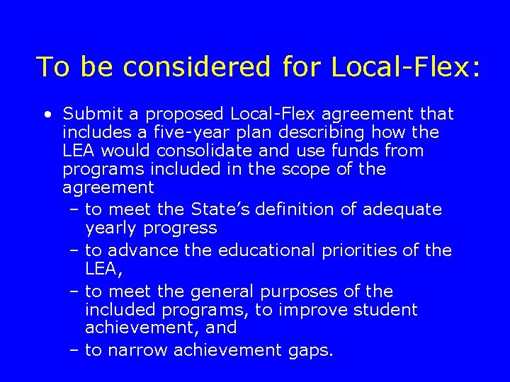 To be considered for Local-Flex: • Submit a proposed Local-Flex agreement that includes a