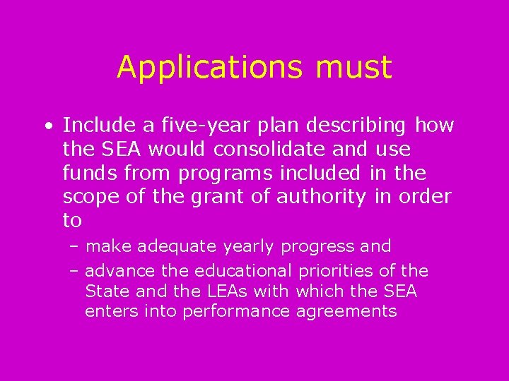 Applications must • Include a five-year plan describing how the SEA would consolidate and