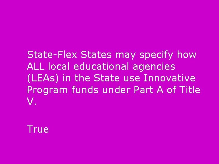 State-Flex States may specify how ALL local educational agencies (LEAs) in the State use
