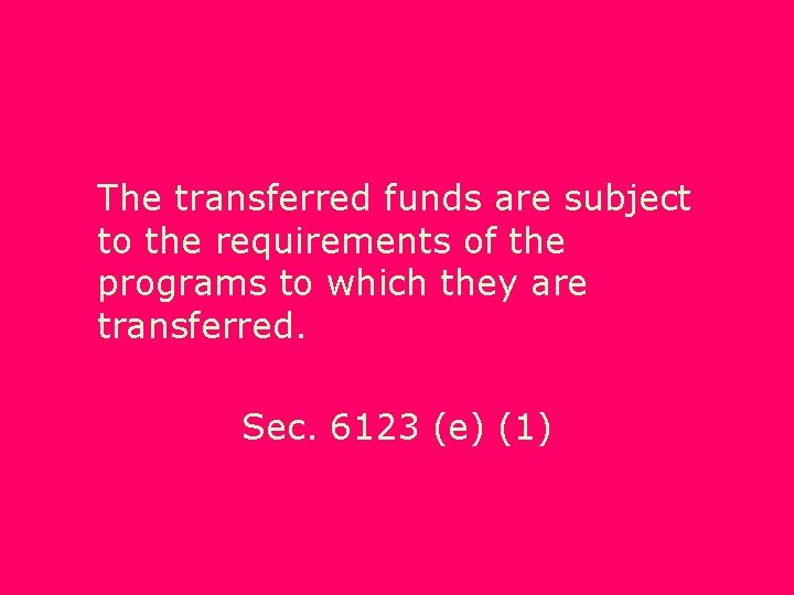 The transferred funds are subject to the requirements of the programs to which they
