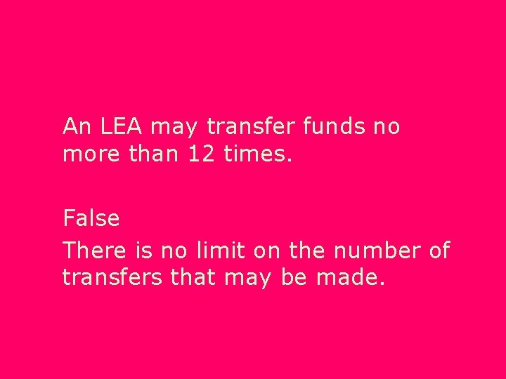 An LEA may transfer funds no more than 12 times. False There is no