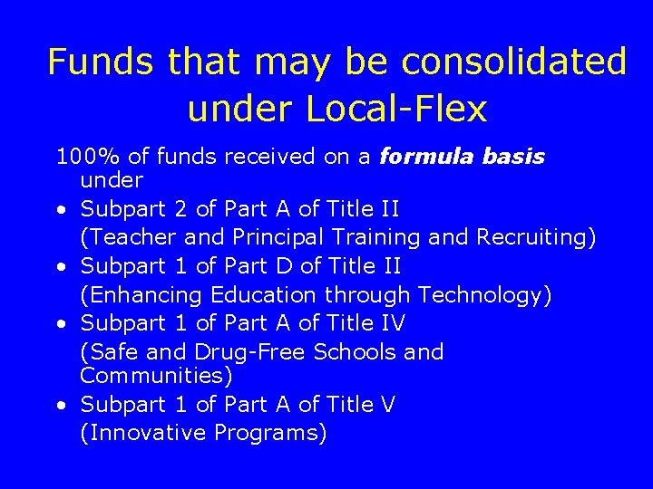 Funds that may be consolidated under Local-Flex 100% of funds received on a formula