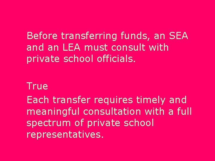 Before transferring funds, an SEA and an LEA must consult with private school officials.