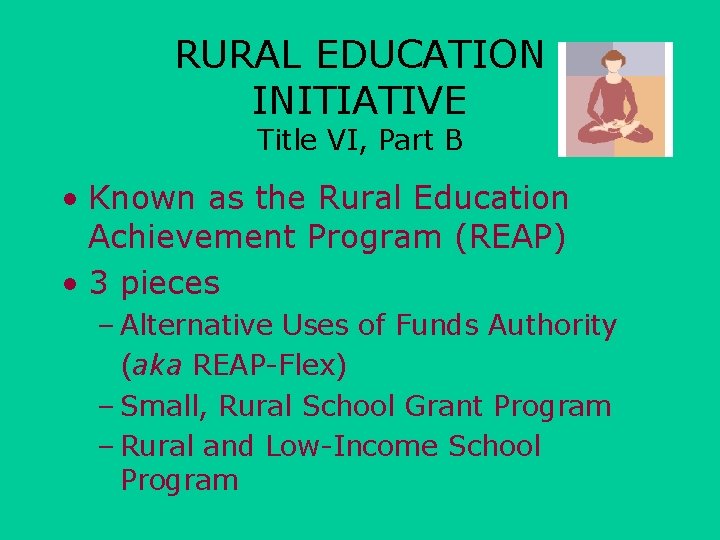RURAL EDUCATION INITIATIVE Title VI, Part B • Known as the Rural Education Achievement
