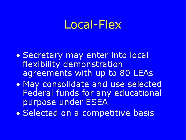 Local-Flex • Secretary may enter into local flexibility demonstration agreements with up to 80