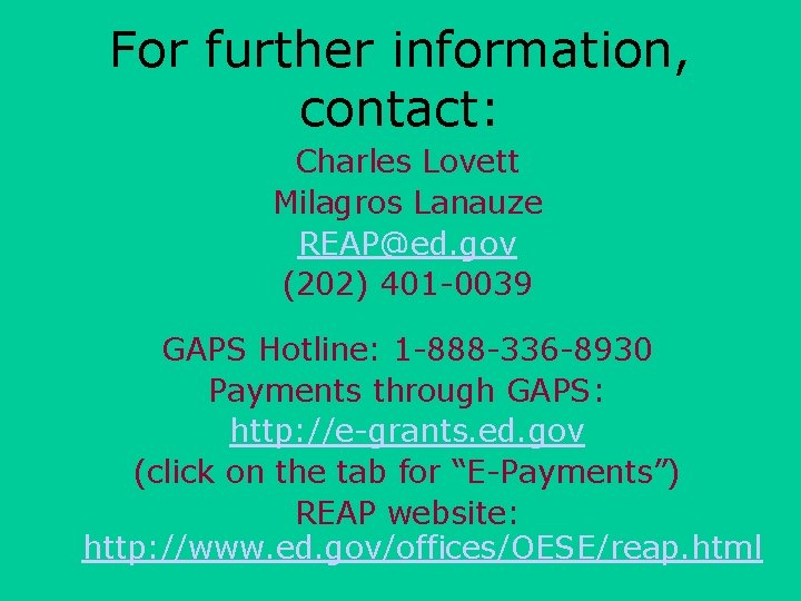 For further information, contact: Charles Lovett Milagros Lanauze REAP@ed. gov (202) 401 -0039 GAPS
