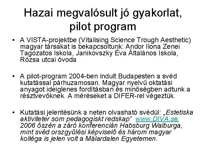 Hazai megvalósult jó gyakorlat, pilot program • A VISTA-projektbe (Vitalising Science Trough Aesthetic) magyar