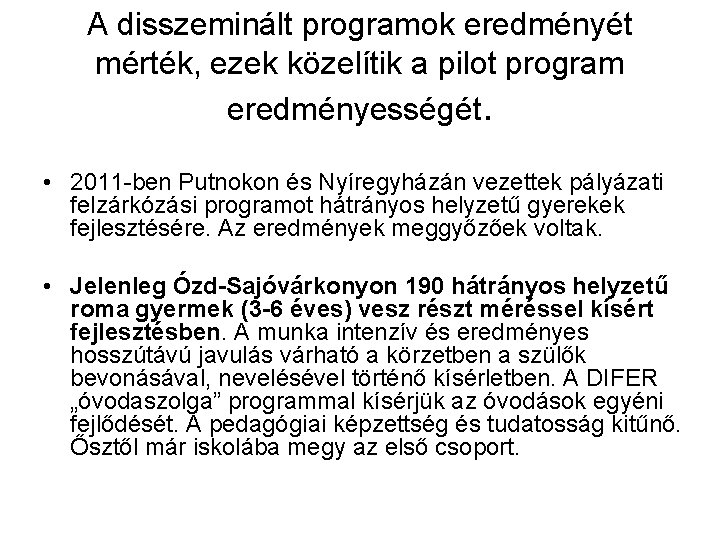 A disszeminált programok eredményét mérték, ezek közelítik a pilot program eredményességét. • 2011 -ben