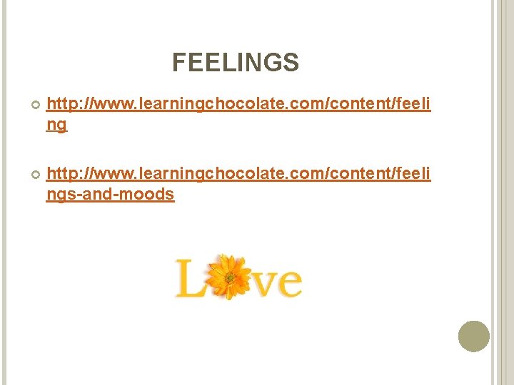 FEELINGS http: //www. learningchocolate. com/content/feeli ngs-and-moods 