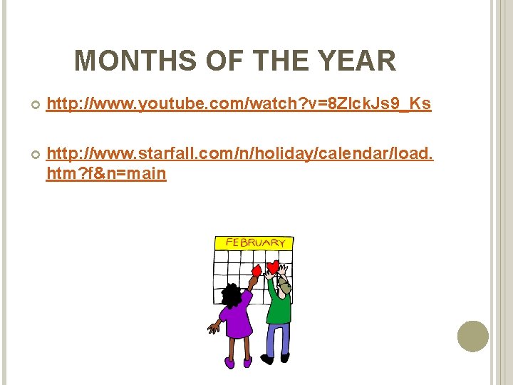 MONTHS OF THE YEAR http: //www. youtube. com/watch? v=8 Zlck. Js 9_Ks http: //www.