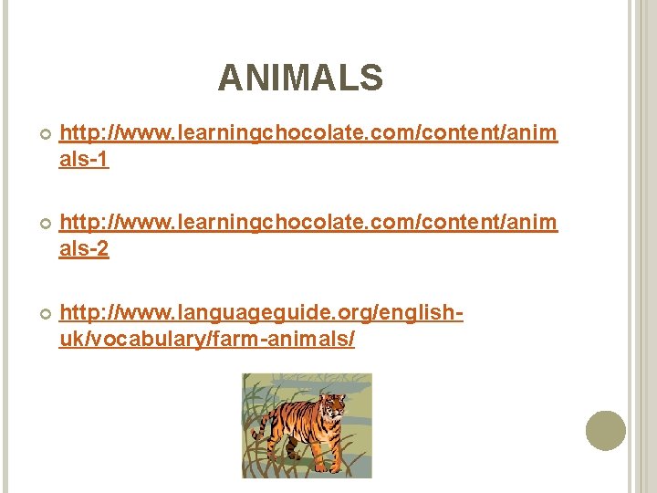 ANIMALS http: //www. learningchocolate. com/content/anim als-1 http: //www. learningchocolate. com/content/anim als-2 http: //www. languageguide.