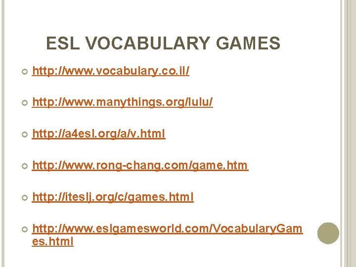 ESL VOCABULARY GAMES http: //www. vocabulary. co. il/ http: //www. manythings. org/lulu/ http: //a