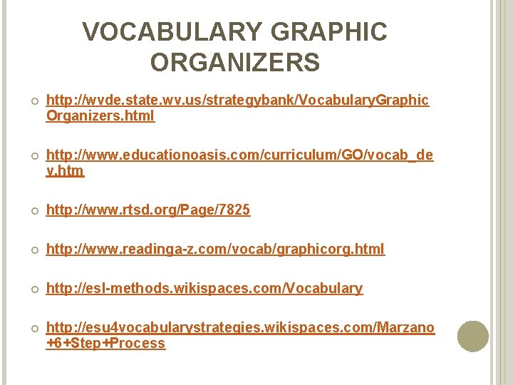 VOCABULARY GRAPHIC ORGANIZERS http: //wvde. state. wv. us/strategybank/Vocabulary. Graphic Organizers. html http: //www. educationoasis.
