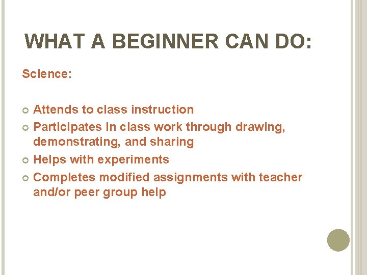 WHAT A BEGINNER CAN DO: Science: Attends to class instruction Participates in class work