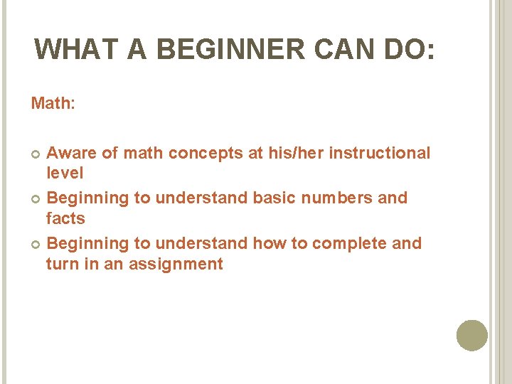 WHAT A BEGINNER CAN DO: Math: Aware of math concepts at his/her instructional level