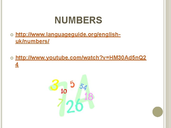NUMBERS http: //www. languageguide. org/englishuk/numbers/ http: //www. youtube. com/watch? v=HM 30 Ad 5 n.