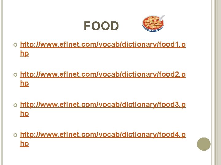 FOOD http: //www. eflnet. com/vocab/dictionary/food 1. p hp http: //www. eflnet. com/vocab/dictionary/food 2. p