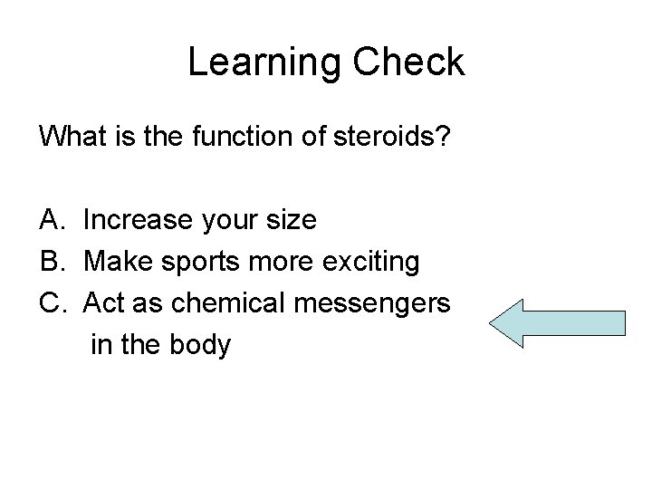 Learning Check What is the function of steroids? A. Increase your size B. Make