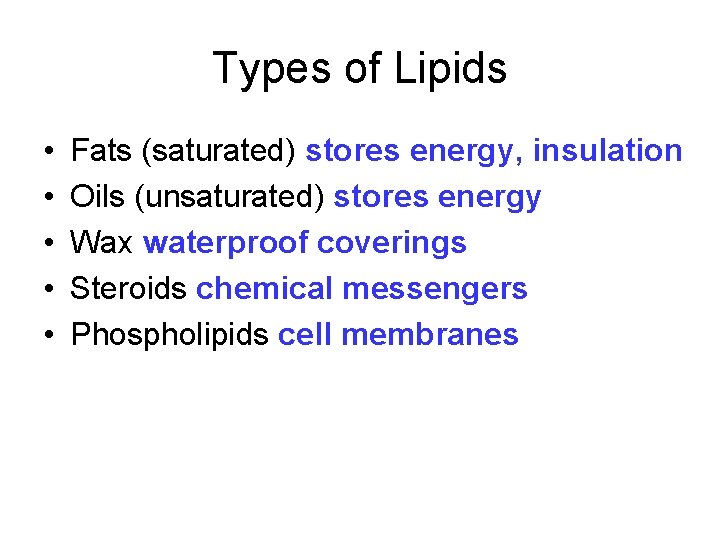 Types of Lipids • • • Fats (saturated) stores energy, insulation Oils (unsaturated) stores