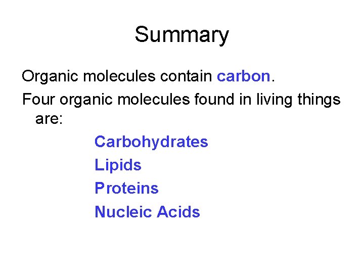 Summary Organic molecules contain carbon. Four organic molecules found in living things are: Carbohydrates
