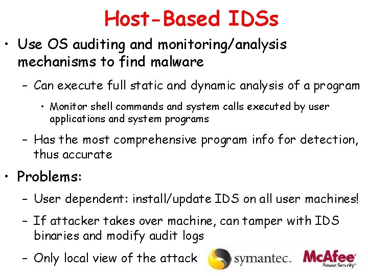 Host-Based IDSs • Use OS auditing and monitoring/analysis mechanisms to find malware – Can