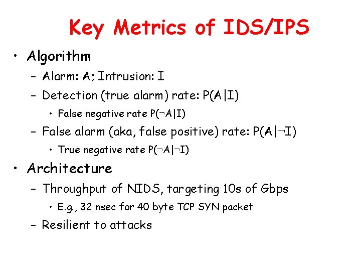 Key Metrics of IDS/IPS • Algorithm – Alarm: A; Intrusion: I – Detection (true