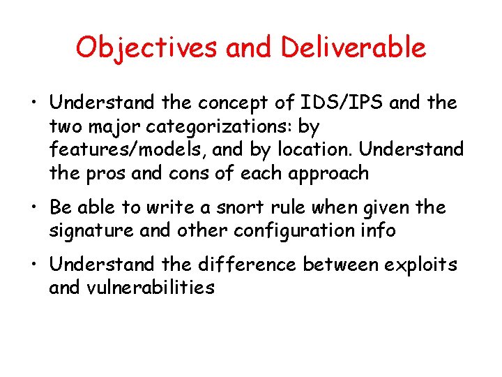 Objectives and Deliverable • Understand the concept of IDS/IPS and the two major categorizations: