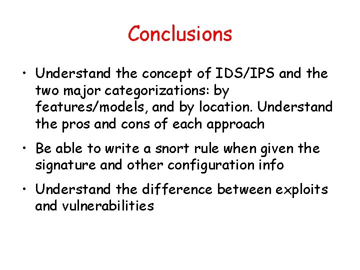 Conclusions • Understand the concept of IDS/IPS and the two major categorizations: by features/models,