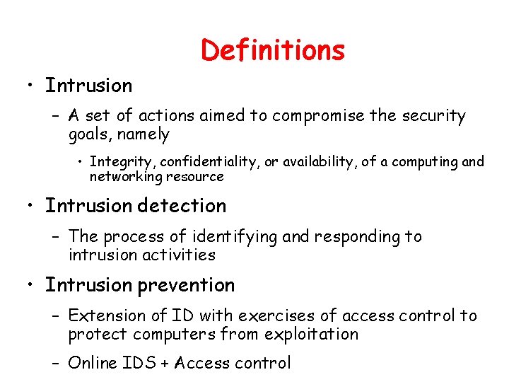 Definitions • Intrusion – A set of actions aimed to compromise the security goals,