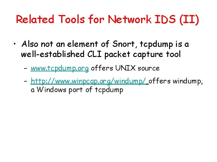 Related Tools for Network IDS (II) • Also not an element of Snort, tcpdump