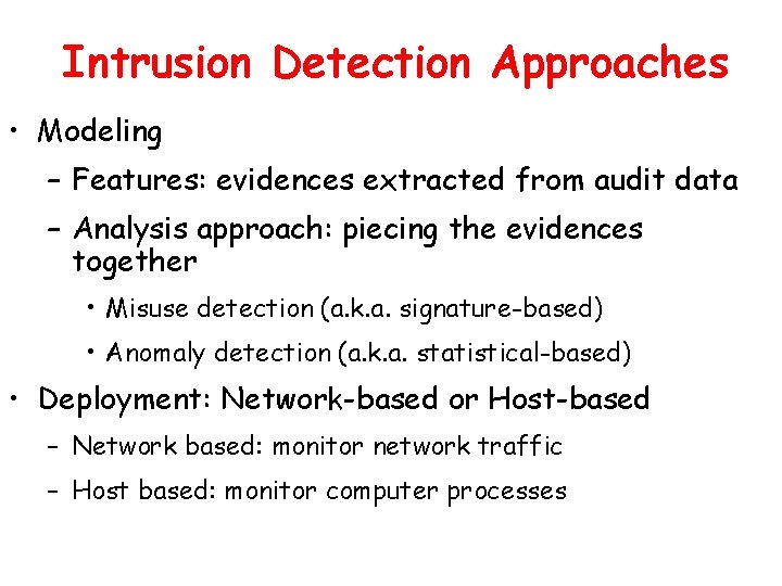 Intrusion Detection Approaches • Modeling – Features: evidences extracted from audit data – Analysis