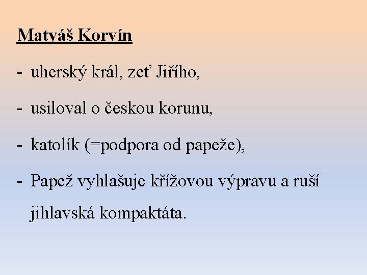 Matyáš Korvín - uherský král, zeť Jiřího, - usiloval o českou korunu, - katolík