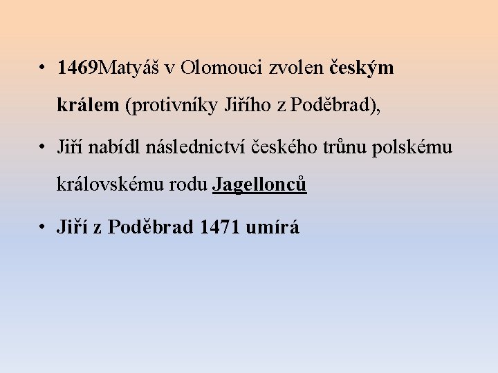  • 1469 Matyáš v Olomouci zvolen českým králem (protivníky Jiřího z Poděbrad), •