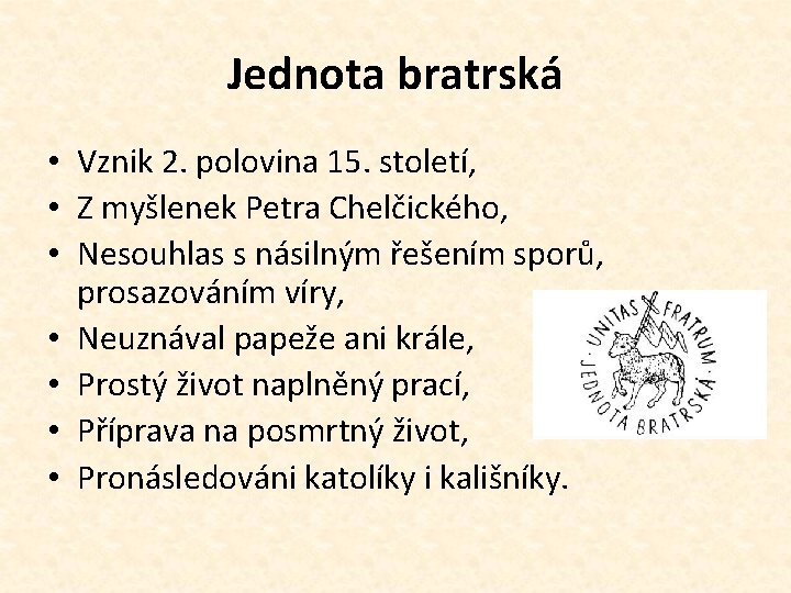 Jednota bratrská • Vznik 2. polovina 15. století, • Z myšlenek Petra Chelčického, •