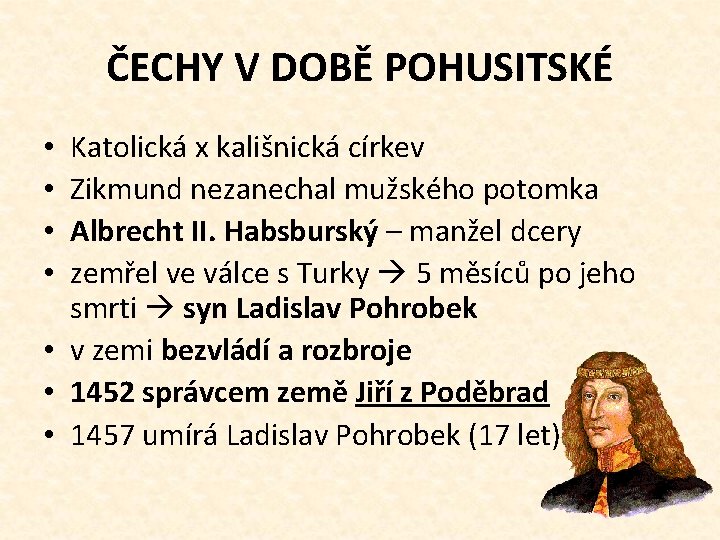 ČECHY V DOBĚ POHUSITSKÉ Katolická x kališnická církev Zikmund nezanechal mužského potomka Albrecht II.