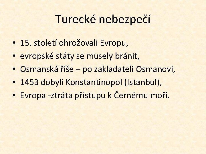 Turecké nebezpečí • • • 15. století ohrožovali Evropu, evropské státy se musely bránit,