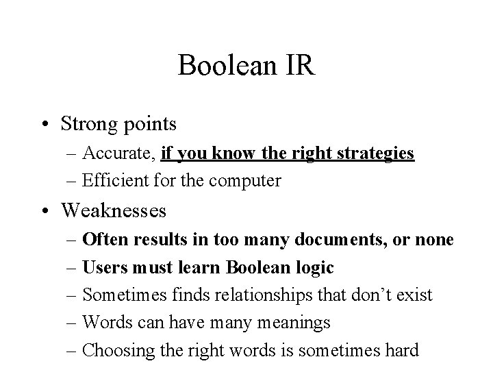 Boolean IR • Strong points – Accurate, if you know the right strategies –