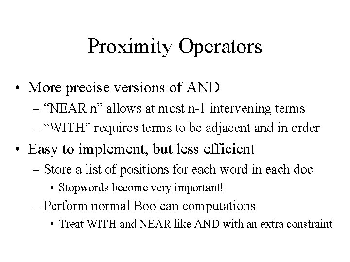 Proximity Operators • More precise versions of AND – “NEAR n” allows at most